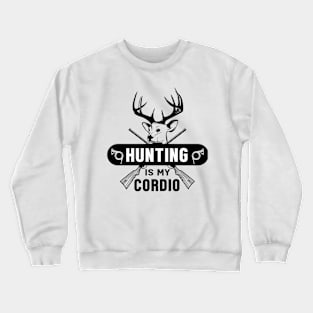 Hunting Is My Cordio Crewneck Sweatshirt